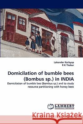 Domicilation of bumble bees (Bombus sp.) in INDIA Kashyap, Lokender 9783844320558 LAP Lambert Academic Publishing AG & Co KG