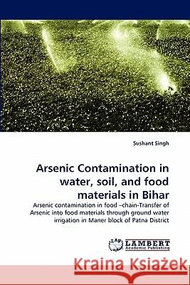 Arsenic Contamination in water, soil, and food materials in Bihar Sushant Singh 9783844320992