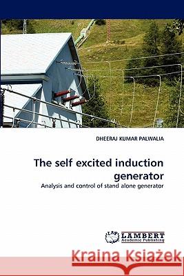 The self excited induction generator Palwalia, Dheeraj Kumar 9783844321029