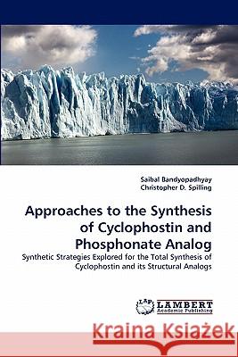 Approaches to the Synthesis of Cyclophostin and Phosphonate Analog Saibal Bandyopadhyay, Christopher D Spilling 9783844321104