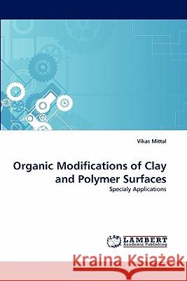 Organic Modifications of Clay and Polymer Surfaces Vikas Mittal (The Petroleum Institute Abu Dhabi United Arab Emirates) 9783844321241 LAP Lambert Academic Publishing