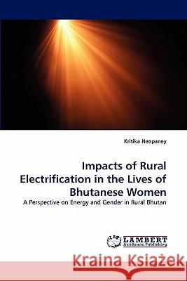 Impacts of Rural Electrification in the Lives of Bhutanese Women Kritika Neopaney 9783844321432