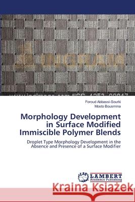 Morphology Development in Surface Modified Immiscible Polymer Blends Foroud Abbassi-Sourki Mosto Bousmina 9783844321555 LAP Lambert Academic Publishing
