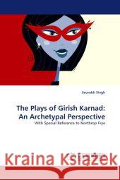 The Plays of Girish Karnad: An Archetypal Perspective Saurabh Singh 9783844321579 LAP Lambert Academic Publishing