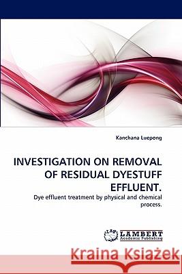 Investigation on Removal of Residual Dyestuff Effluent Kanchana Luepong 9783844321654