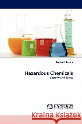 Hazardous Chemicals Rohan P Perera 9783844321852 LAP Lambert Academic Publishing