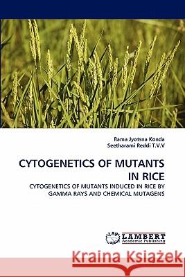 Cytogenetics of Mutants in Rice Rama Jyotsna Konda, Seetharami Reddi T V V 9783844321968