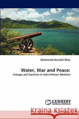 Water, War and Peace Muhammad Nasrullah Mirza 9783844321975 LAP Lambert Academic Publishing