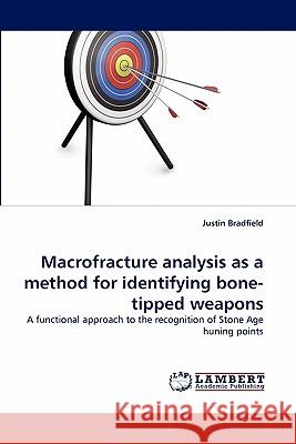 Macrofracture analysis as a method for identifying bone-tipped weapons Bradfield, Justin 9783844322200 LAP Lambert Academic Publishing AG & Co KG