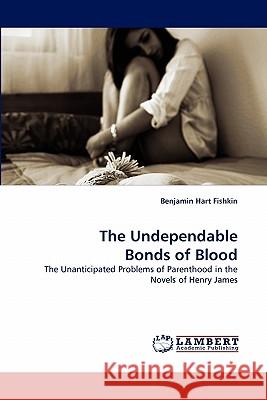 The Undependable Bonds of Blood Benjamin Hart Fishkin 9783844322903