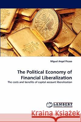 The Political Economy of Financial Liberalization Miguel Angel Picazo 9783844323023