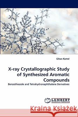 X-Ray Crystallographic Study of Synthesized Aromatic Compounds Gihan Kamel 9783844323191