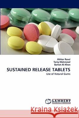 Sustained Release Tablets Akhtar Rasul, Tariq Mahmood, Barkat Ali Khan 9783844323719 LAP Lambert Academic Publishing