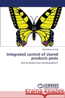 Integrated control of stored products pests Manal Mohamed Adel 9783844323801 LAP Lambert Academic Publishing