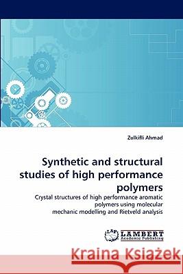 Synthetic and Structural Studies of High Performance Polymers Zulkifli Ahmad 9783844323856 LAP Lambert Academic Publishing