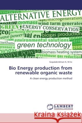 Bio Energy production from renewable organic waste K, M.Sc, Gopalakrishnan 9783844324143 LAP Lambert Academic Publishing