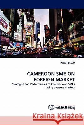 Cameroon Sme on Foreign Market Pascal Bello 9783844324198 LAP Lambert Academic Publishing