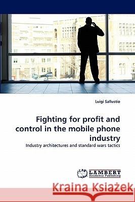 Fighting for Profit and Control in the Mobile Phone Industry Luigi Sallustio 9783844324228