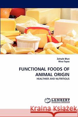 Functional Foods of Animal Origin Zuhaib Bhat, Hina Fayaz 9783844324259