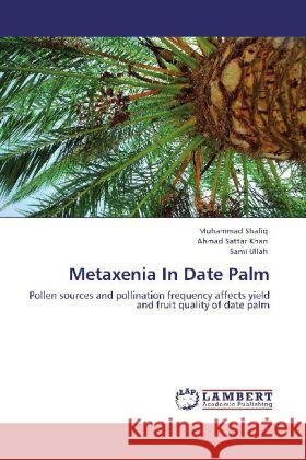 Metaxenia In Date Palm Shafiq, Muhammad, Khan, Ahmad Sattar, Ullah, Sami 9783844324341 LAP Lambert Academic Publishing