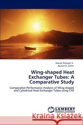Wing-Shaped Heat Exchanger Tubes: A Comparative Study S, Soorya Narayan 9783844324693 LAP Lambert Academic Publishing AG & Co KG