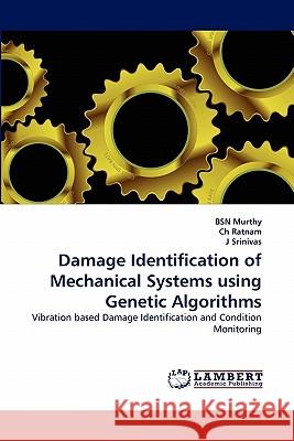 Damage Identification of Mechanical Systems using Genetic Algorithms Bsn Murthy, Ch Ratnam, J Srinivas (Infosys Technologies Ltd., Bangalore, India) 9783844324822 LAP Lambert Academic Publishing