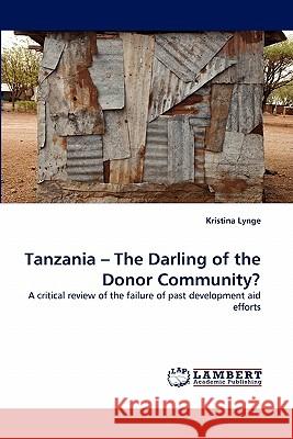 Tanzania - The Darling of the Donor Community? Kristina Lynge 9783844324969 LAP Lambert Academic Publishing