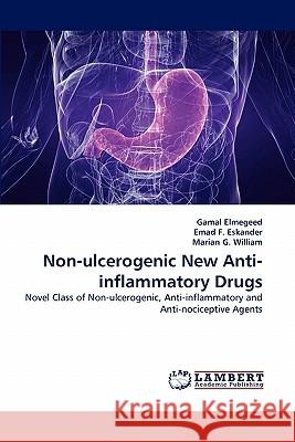 Non-Ulcerogenic New Anti-Inflammatory Drugs Gamal Elmegeed, Emad F Eskander, Marian G William 9783844325447 LAP Lambert Academic Publishing