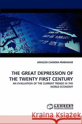 The Great Depression of the Twenty First Century Akhilesh Chandra Prabhakar 9783844325577 LAP Lambert Academic Publishing