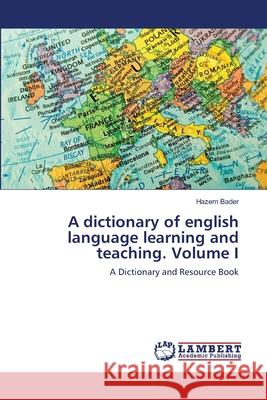 A dictionary of english language learning and teaching. Volume I Bader, Hazem 9783844325614