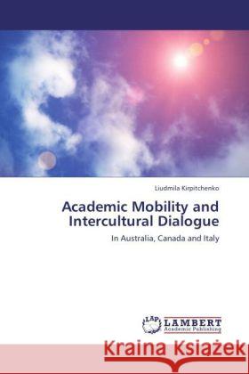 Academic Mobility and Intercultural Dialogue : In Australia, Canada and Italy Kirpitchenko, Liudmila 9783844326116