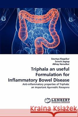 Triphala an Useful Formulation for Inflammatory Bowel Disease Soumya Koppikar, Suresh Jagtap, Abhay Harsulkar 9783844326345 LAP Lambert Academic Publishing