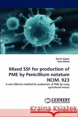 Mixed SSF for production of PME by Penicillium notatum NCIM. 923 Soumi Gayen, Uma Ghosh 9783844326482 LAP Lambert Academic Publishing