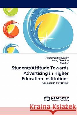 Students'attitude Towards Advertising in Higher Education Institutions Jayaraman Munusamy, Wong Chee Hoo, Shankar 9783844326666
