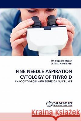 Fine Needle Aspiration Cytology of Thyroid Nanda Patil, Dr Poonam Madan 9783844326772 LAP Lambert Academic Publishing