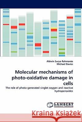 Molecular mechanisms of photo-oxidative damage in cells Aldwin Suryo Rahmanto, Lecturer in English Michael Davies, Sol (Senior Lecturer in English University of Liverpool) 9783844327120