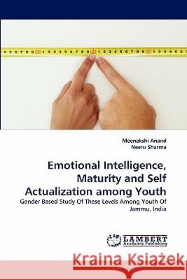 Emotional Intelligence, Maturity and Self Actualization among Youth Meenakshi Anand, Neeru Sharma 9783844327380