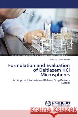 Formulation and Evaluation of Deltiazem HCl Microspheres Maizbha Uddin Ahmed 9783844327397