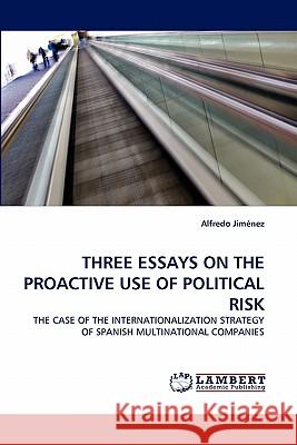 Three Essays on the Proactive Use of Political Risk Alfredo Jimenez 9783844327793