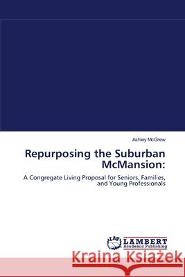 Repurposing the Suburban McMansion Ashley McGrew   9783844327977 LAP Lambert Academic Publishing AG & Co KG