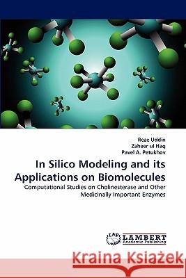 In Silico Modeling and its Applications on Biomolecules Reaz Uddin, Zaheer Ul Haq, Pavel A Petukhov 9783844328233 LAP Lambert Academic Publishing