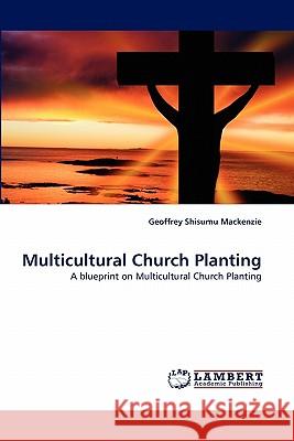 Multicultural Church Planting Geoffrey Shisumu MacKenzie 9783844328271 LAP Lambert Academic Publishing