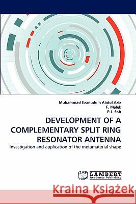Development of a Complementary Split Ring Resonator Antenna Muhammad Ezanuddin Abdul Aziz, F Malek, P J Soh 9783844328325 LAP Lambert Academic Publishing