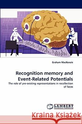 Recognition memory and Event-Related Potentials Graham MacKenzie 9783844328400 LAP Lambert Academic Publishing