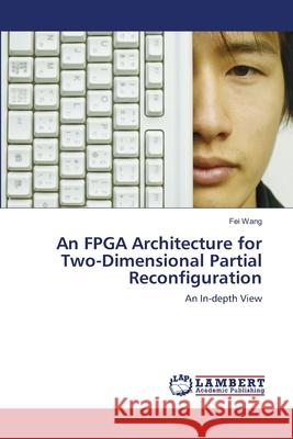 An FPGA Architecture for Two-Dimensional Partial Reconfiguration Fei Wang 9783844328707 LAP Lambert Academic Publishing