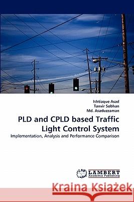 Pld and Cpld Based Traffic Light Control System Ishtiaque Asad, Tanvir Sobhan, Asaduzzaman, MD 9783844329018 LAP Lambert Academic Publishing