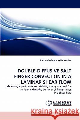 Double-Diffusive Salt Finger Convection in a Laminar Shear Flow Alexandre Macedo Fernandes 9783844329261 LAP Lambert Academic Publishing