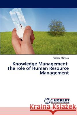 Knowledge Management: The Role of Human Resource Management Mannan Raihana 9783844329353
