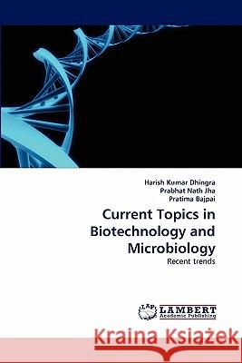 Current Topics in Biotechnology and Microbiology Harish Kumar Dhingra, Prabhat Nath Jha, Pratima Bajpai (Consultant-Pulp and Paper Kanpur India) 9783844329759