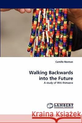 Walking Backwards into the Future Camille Norman 9783844330199